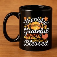 Forever Thankful Always Grateful Abundantly Blessed Gift 11oz C Handle Ceramic Mug