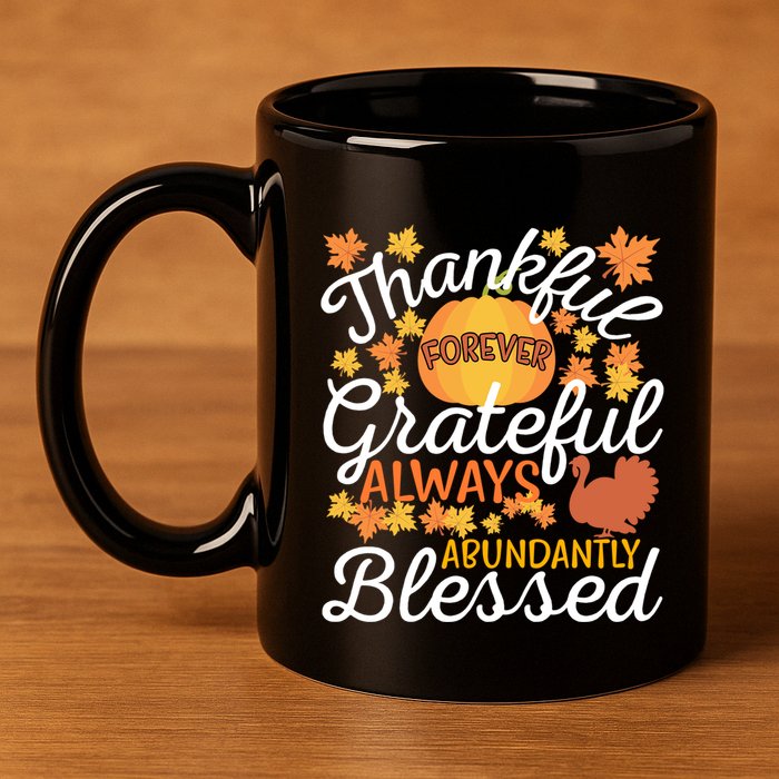 Forever Thankful Always Grateful Abundantly Blessed Gift 11oz C Handle Ceramic Mug