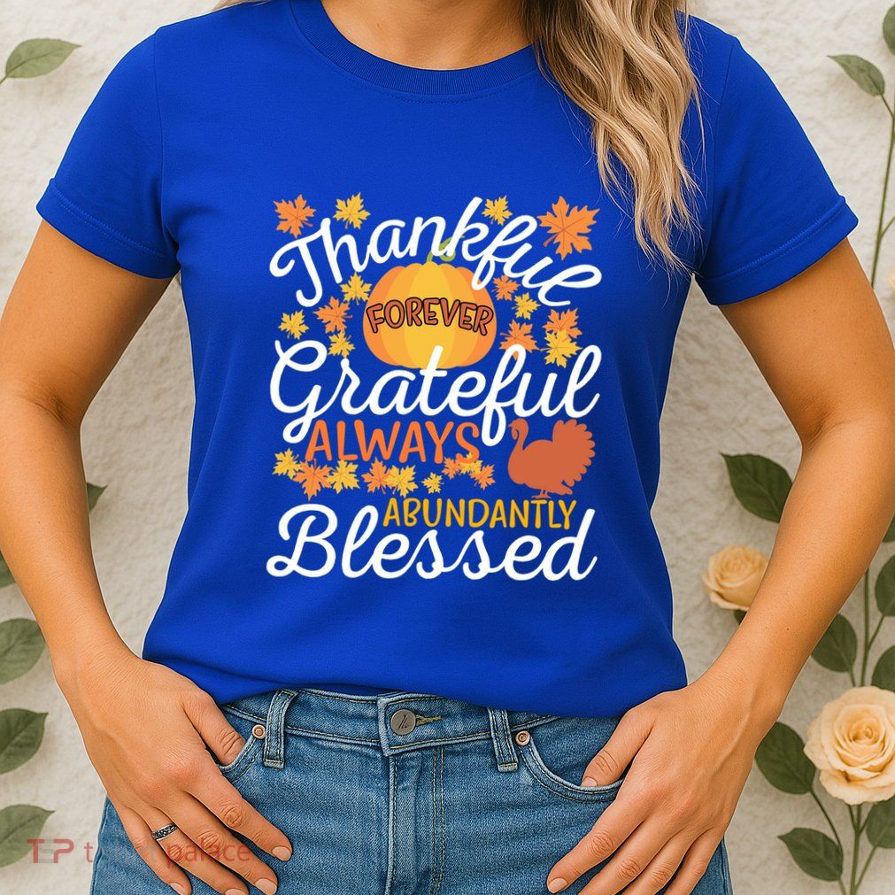 Forever Thankful Always Grateful Abundantly Blessed Gift Womens T-Shirt