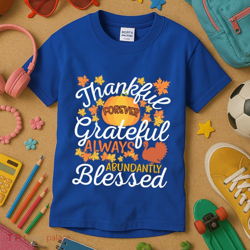 Forever Thankful Always Grateful Abundantly Blessed Gift Kids T-Shirt