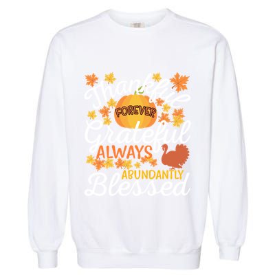 Forever Thankful Always Grateful Abundantly Blessed Gift Garment-Dyed Sweatshirt
