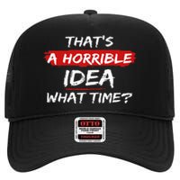 Funny That's A Horrible Idea What Time Vintage High Crown Mesh Back Trucker Hat