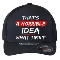 Funny That's A Horrible Idea What Time Vintage Flexfit Unipanel Trucker Cap