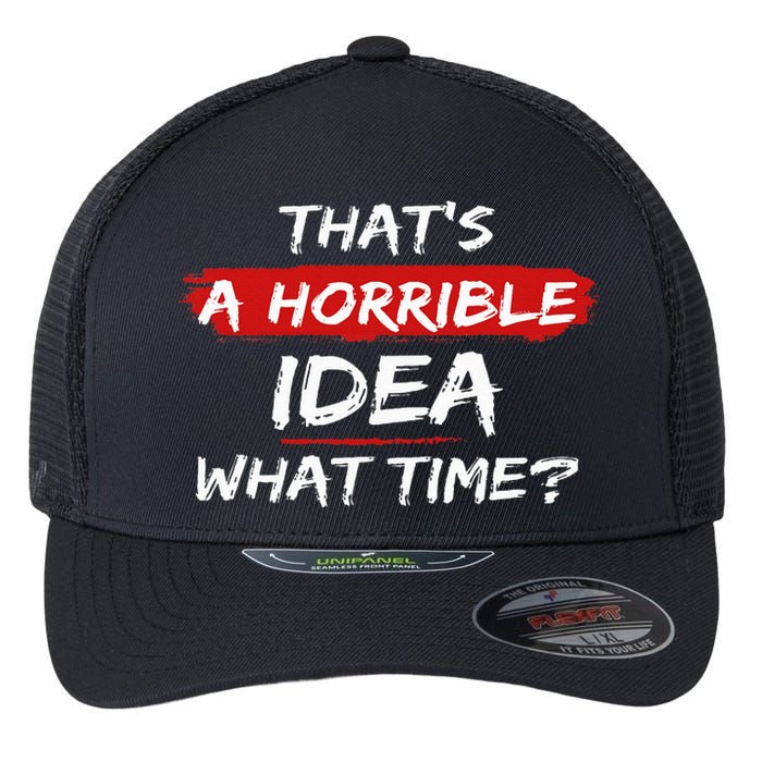 Funny That's A Horrible Idea What Time Vintage Flexfit Unipanel Trucker Cap