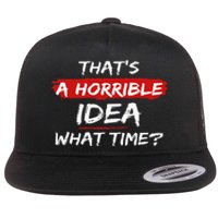 Funny That's A Horrible Idea What Time Vintage Flat Bill Trucker Hat