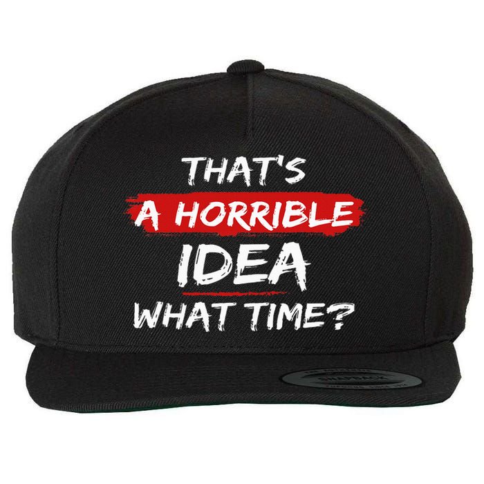 Funny That's A Horrible Idea What Time Vintage Wool Snapback Cap