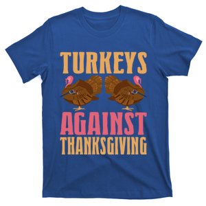 Funny Turkeys Against Thanksgiving Holiday Gift Design Meaningful Gift T-Shirt