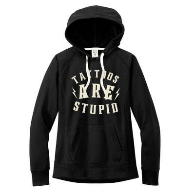 Funny Tattoos Are Stupid Women's Fleece Hoodie