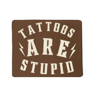 Funny Tattoos Are Stupid Mousepad