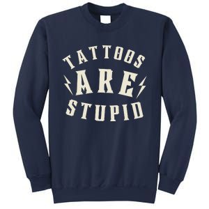 Funny Tattoos Are Stupid Sweatshirt