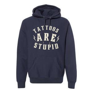 Funny Tattoos Are Stupid Premium Hoodie