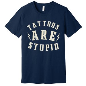 Funny Tattoos Are Stupid Premium T-Shirt