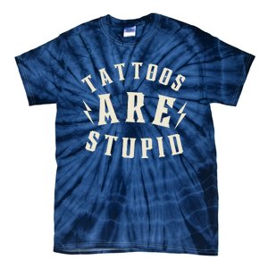 Funny Tattoos Are Stupid Tie-Dye T-Shirt