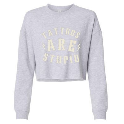 Funny Tattoos Are Stupid Cropped Pullover Crew