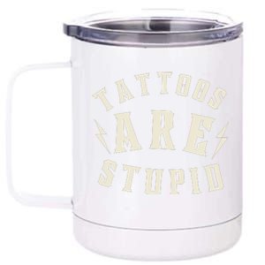 Funny Tattoos Are Stupid 12 oz Stainless Steel Tumbler Cup