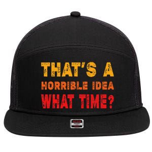 Funny Thats A Horrible Idea What Time Funny Sarcasm Quote 7 Panel Mesh Trucker Snapback Hat