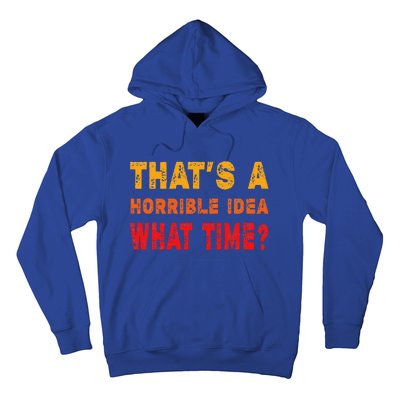 Funny Thats A Horrible Idea What Time Funny Sarcasm Quote Hoodie