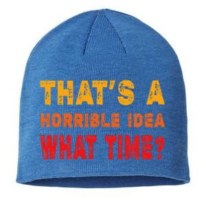 Funny Thats A Horrible Idea What Time Funny Sarcasm Quote Sustainable Beanie