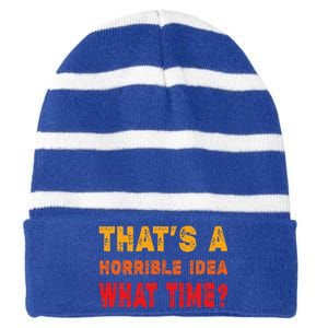 Funny Thats A Horrible Idea What Time Funny Sarcasm Quote Striped Beanie with Solid Band