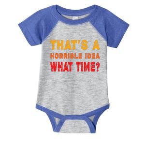 Funny Thats A Horrible Idea What Time Funny Sarcasm Quote Infant Baby Jersey Bodysuit