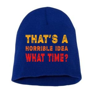 Funny Thats A Horrible Idea What Time Funny Sarcasm Quote Short Acrylic Beanie