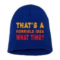 Funny Thats A Horrible Idea What Time Funny Sarcasm Quote Short Acrylic Beanie