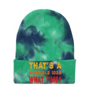 Funny Thats A Horrible Idea What Time Funny Sarcasm Quote Tie Dye 12in Knit Beanie