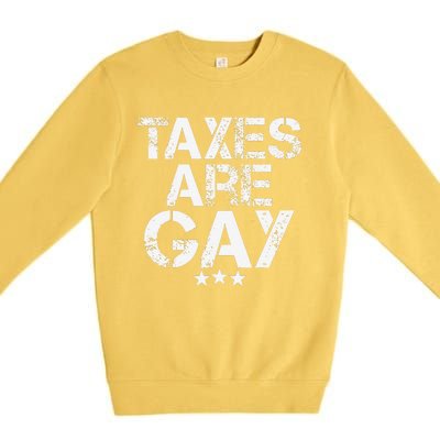 Funny Taxes Are Gay Premium Crewneck Sweatshirt