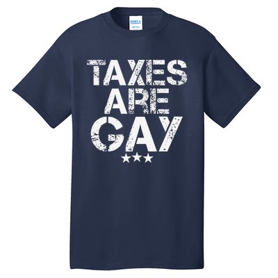 Funny Taxes Are Gay Tall T-Shirt