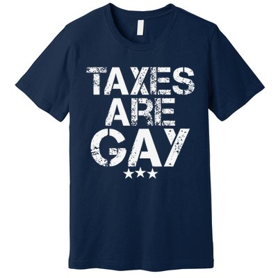 Funny Taxes Are Gay Premium T-Shirt