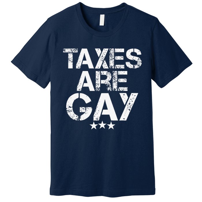 Funny Taxes Are Gay Premium T-Shirt