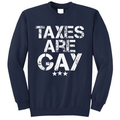 Funny Taxes Are Gay Tall Sweatshirt