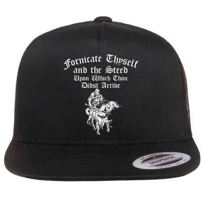 Fornicate Thyself And The Steed Upon Which Thou Didst Arrive Flat Bill Trucker Hat