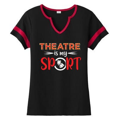 Funny Theatre Acting Actress Actor Gift Theatre Is My Sport Ladies Halftime Notch Neck Tee