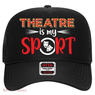 Funny Theatre Acting Actress Actor Gift Theatre Is My Sport High Crown Mesh Back Trucker Hat