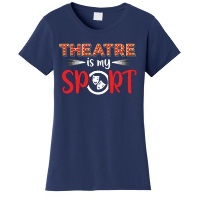 Funny Theatre Acting Actress Actor Gift Theatre Is My Sport Women's T-Shirt