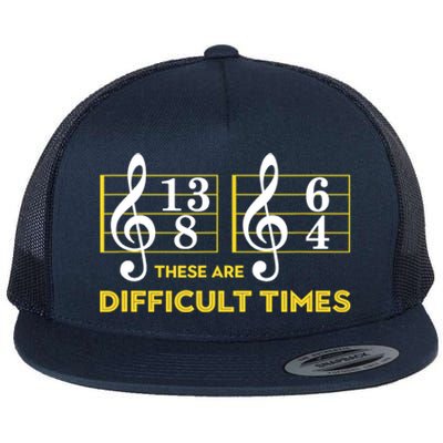 Funny These Are Difficult Times Gift Funny Music Lover Gift Flat Bill Trucker Hat