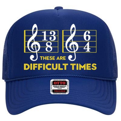 Funny These Are Difficult Times Gift Funny Music Lover Gift High Crown Mesh Back Trucker Hat