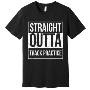 Funny Track And Field Design Straight Outta Track Practice Premium T-Shirt