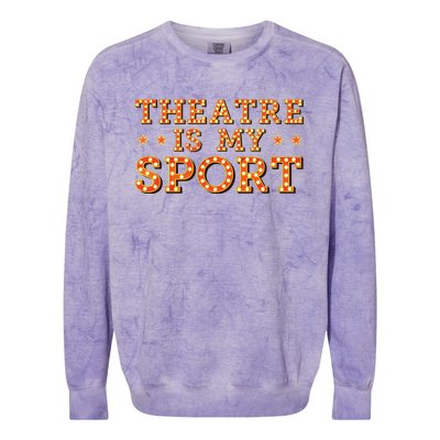 Funny Theatre Acting Actress Actor Gift Theatre Is My Sport Colorblast Crewneck Sweatshirt