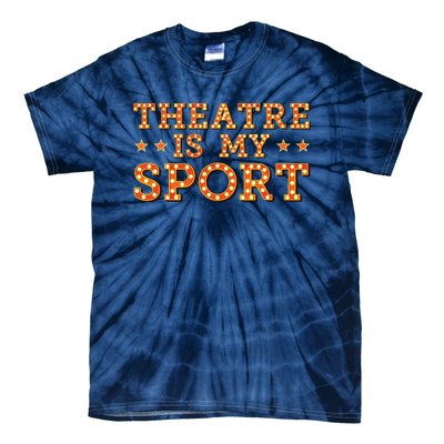 Funny Theatre Acting Actress Actor Gift Theatre Is My Sport Tie-Dye T-Shirt