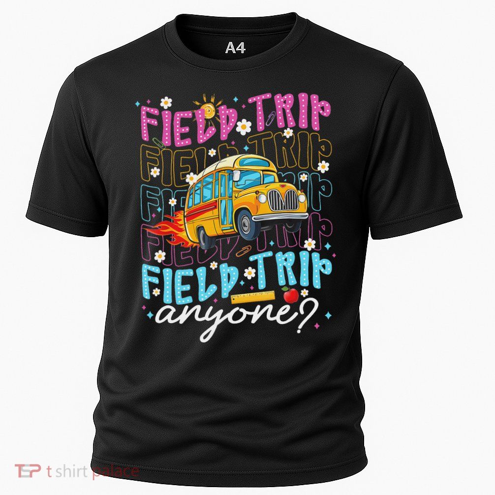 Field Trip Anyone School Bus Field Day Teacher Student Performance Shirt