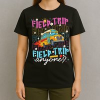 Field Trip Anyone School Bus Field Day Teacher Student T-Shirt