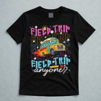 Field Trip Anyone School Bus Field Day Teacher Student T-Shirt