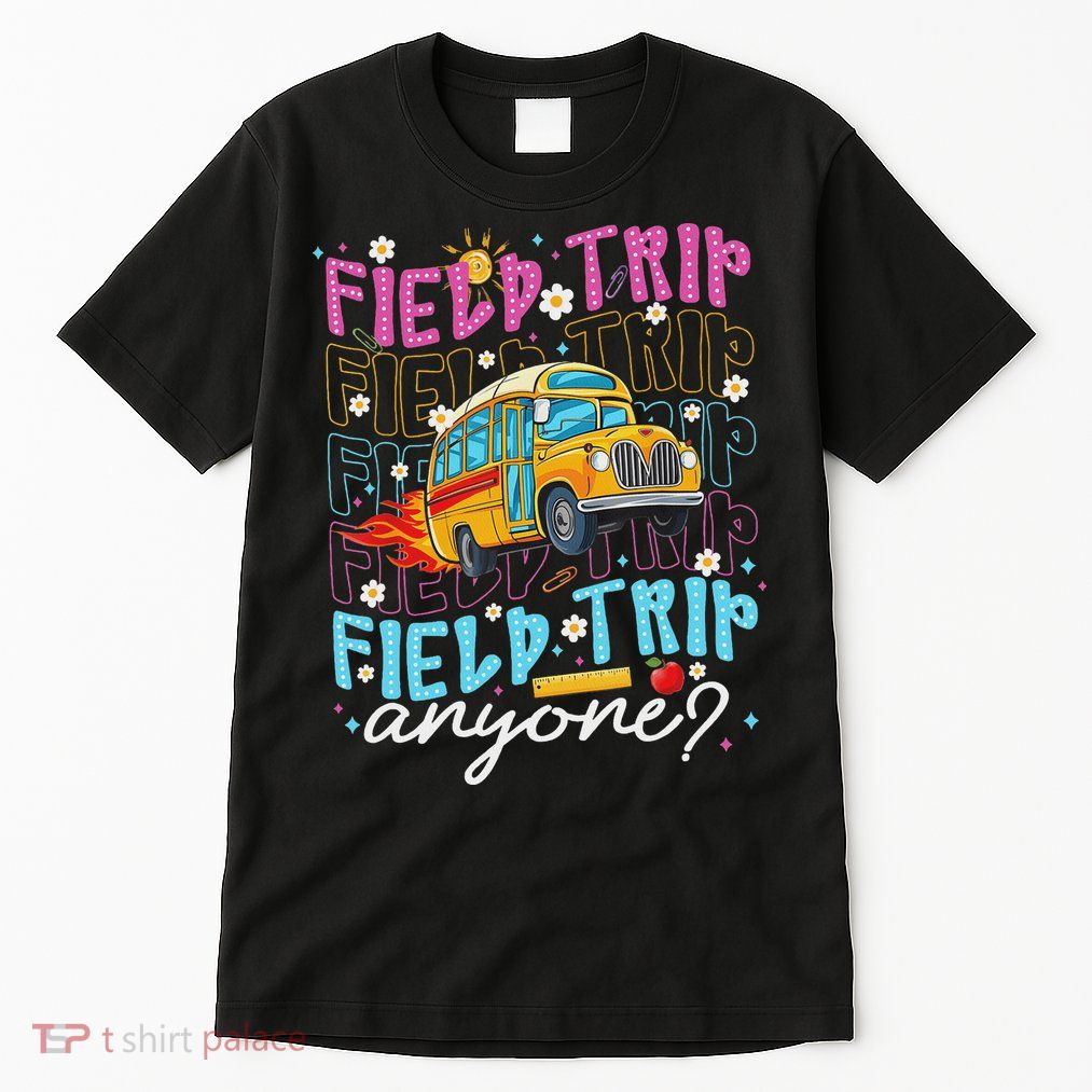 Field Trip Anyone School Bus Field Day Teacher Student Tall T-Shirt