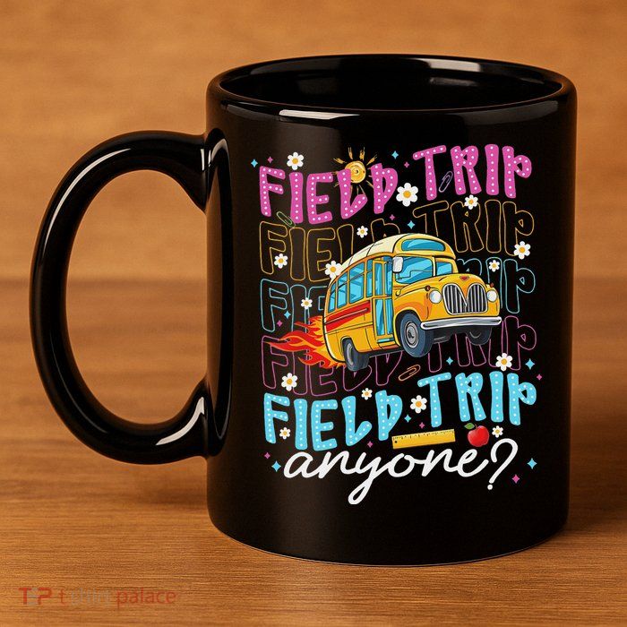 Field Trip Anyone School Bus Field Day Teacher Student 11oz C Handle Ceramic Mug