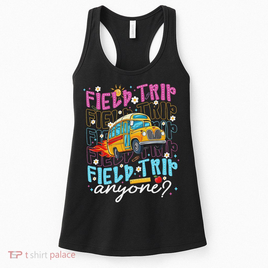 Field Trip Anyone School Bus Field Day Teacher Student Womens Tank Top