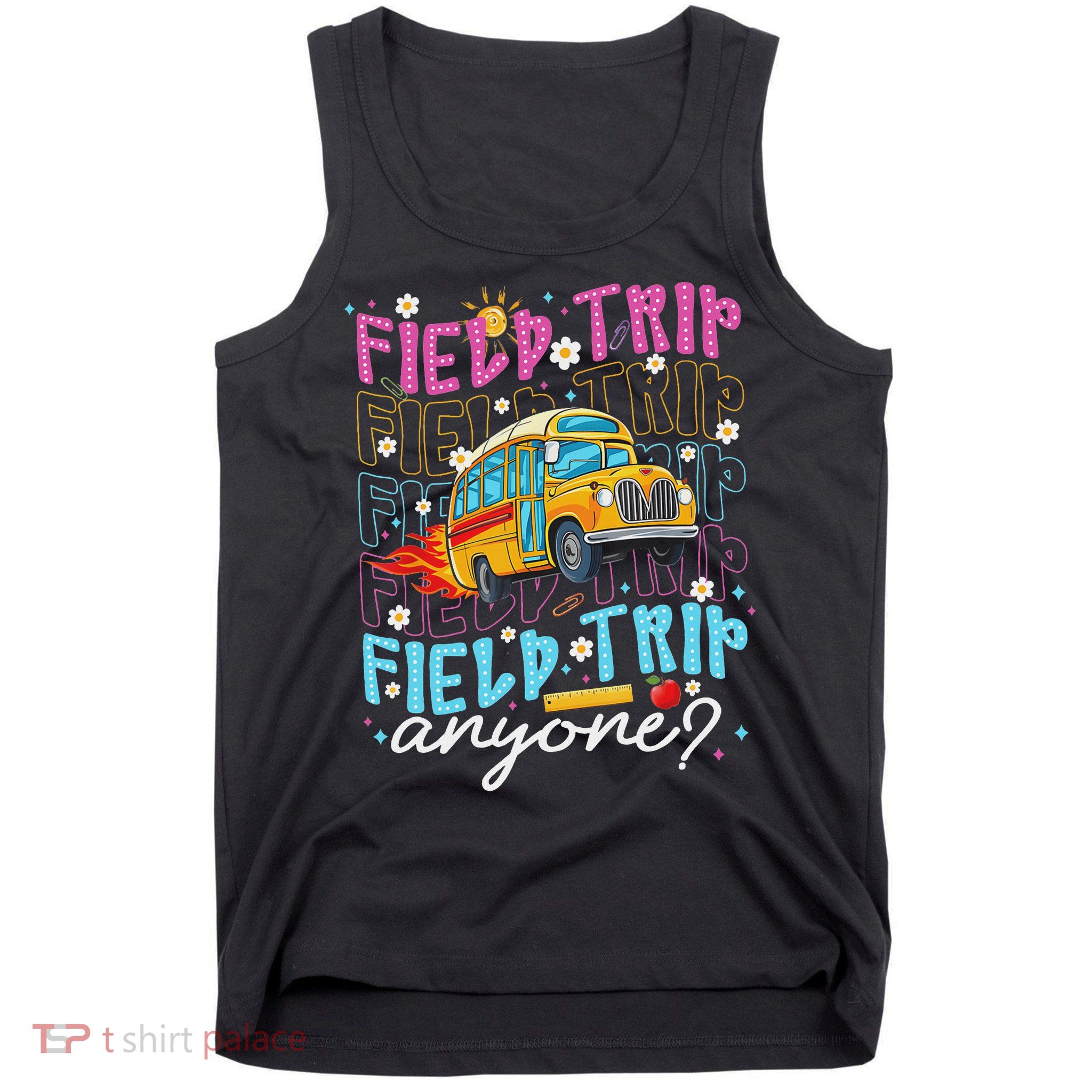 Field Trip Anyone School Bus Field Day Teacher Student Tank Top