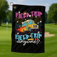 Field Trip Anyone School Bus Field Day Teacher Student Golf Towel