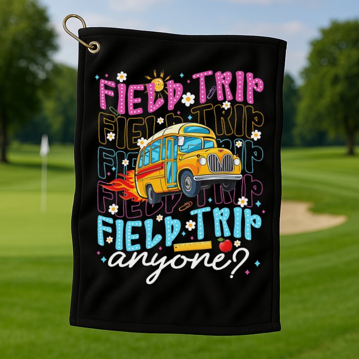 Field Trip Anyone School Bus Field Day Teacher Student Golf Towel